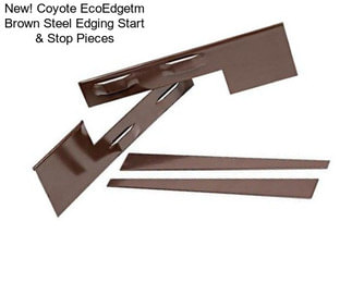 New! Coyote EcoEdgetm Brown Steel Edging Start & Stop Pieces