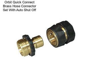 Orbit Quick Connect Brass Hose Connector Set With Auto Shut Off