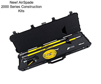 New! AirSpade 2000 Series Construction Kits