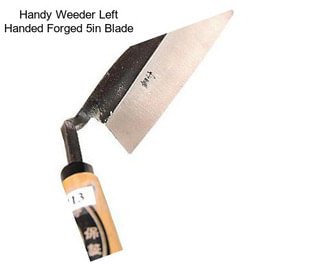 Handy Weeder Left Handed Forged 5in Blade