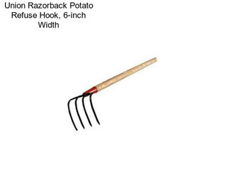 Union Razorback Potato Refuse Hook, 6-inch Width