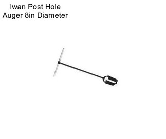 Iwan Post Hole Auger 8in Diameter