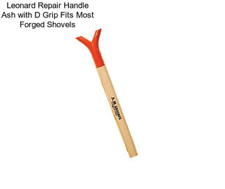 Leonard Repair Handle Ash with D Grip Fits Most Forged Shovels