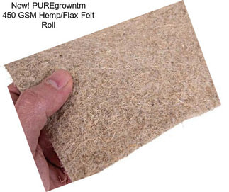 New! PUREgrowntm 450 GSM Hemp/Flax Felt Roll