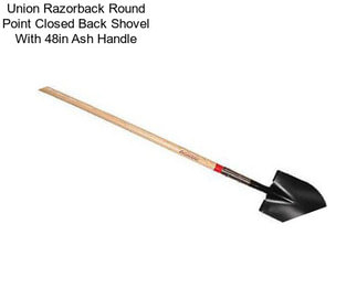 Union Razorback Round Point Closed Back Shovel With 48in Ash Handle