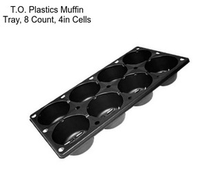 T.O. Plastics Muffin Tray, 8 Count, 4in Cells