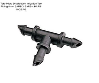 Toro Micro Distribution Irrigation Tee Fitting 4mm BARB X BARB x BARB 100/BAG