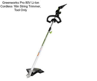 Greenworks Pro 80V Li-Ion Cordless 16in String Trimmer, Tool Only