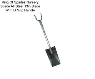 King Of Spades Nursery Spade All Steel 13in Blade With D Grip Handle