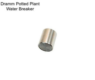 Dramm Potted Plant Water Breaker