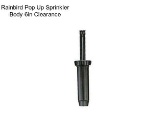 Rainbird Pop Up Sprinkler Body 6in Clearance