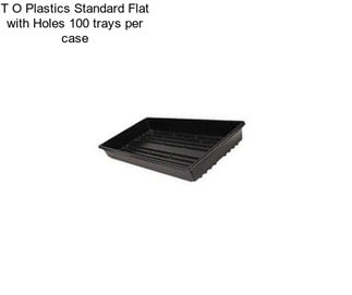 T O Plastics Standard Flat with Holes 100 trays per case