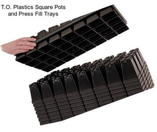 T.O. Plastics Square Pots and Press Fill Trays