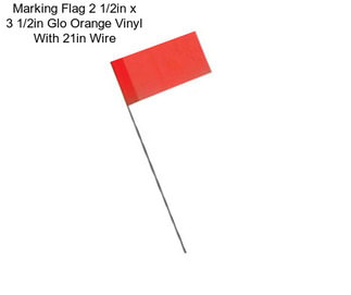 Marking Flag 2 1/2in x 3 1/2in Glo Orange Vinyl With 21in Wire