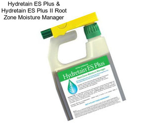 Hydretain ES Plus & Hydretain ES Plus II Root Zone Moisture Manager