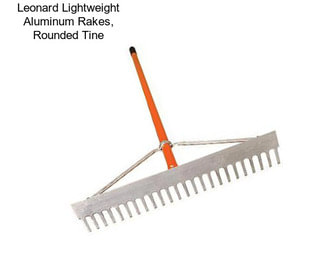 Leonard Lightweight Aluminum Rakes, Rounded Tine