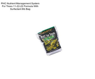 PHC Nutrient Management System For Trees 11-22-22 Formula With Surfactant 8lb Bag