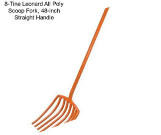 8-Tine Leonard All Poly Scoop Fork, 48-inch Straight Handle