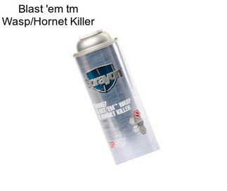 Blast \'em tm Wasp/Hornet Killer