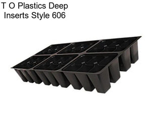T O Plastics Deep Inserts Style 606