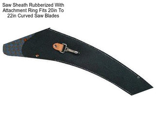 Saw Sheath Rubberized With Attachment Ring Fits 20in To 22in Curved Saw Blades