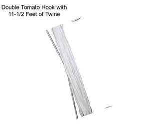 Double Tomato Hook with 11-1/2 Feet of Twine