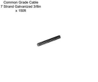 Common Grade Cable 7 Strand Galvanized 3/8in x 150ft