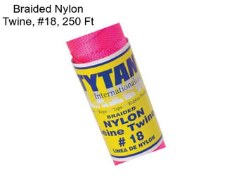 Braided Nylon Twine, #18, 250 Ft