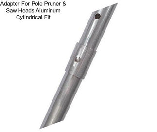 Adapter For Pole Pruner & Saw Heads Aluminum Cylindrical Fit