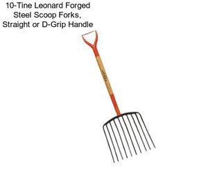 10-Tine Leonard Forged Steel Scoop Forks, Straight or D-Grip Handle