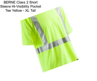 BERNE Class 2 Short Sleeve Hi-Visibility Pocket Tee Yellow - XL Tall