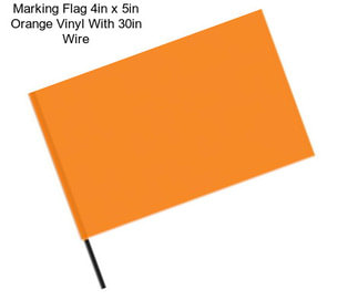 Marking Flag 4in x 5in Orange Vinyl With 30in Wire