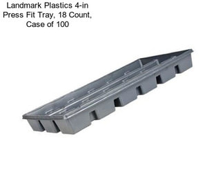 Landmark Plastics 4-in Press Fit Tray, 18 Count, Case of 100