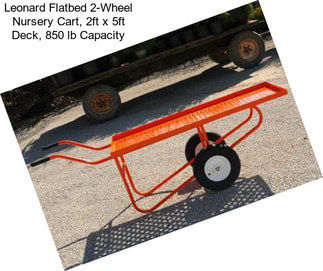 Leonard Flatbed 2-Wheel Nursery Cart, 2ft x 5ft Deck, 850 lb Capacity