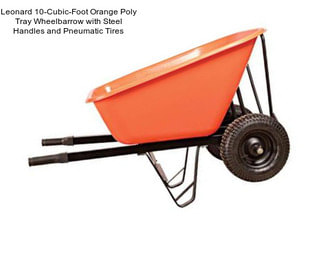 Leonard 10-Cubic-Foot Orange Poly Tray Wheelbarrow with Steel Handles and Pneumatic Tires