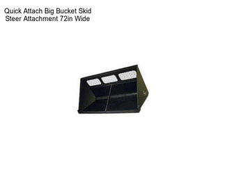 Quick Attach Big Bucket Skid Steer Attachment 72in Wide