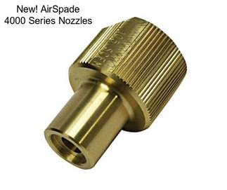 New! AirSpade 4000 Series Nozzles