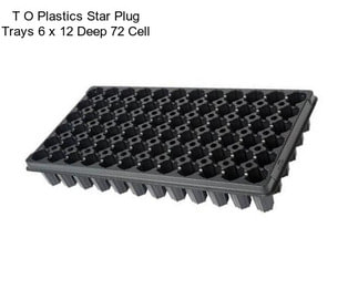 T O Plastics Star Plug Trays 6 x 12 Deep 72 Cell