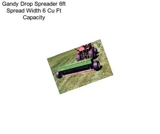 Gandy Drop Spreader 6ft Spread Width 6 Cu Ft Capacity