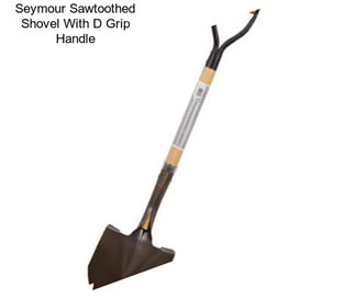Seymour Sawtoothed Shovel With D Grip Handle