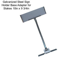 Galvanized Steel Sign Holder Base Adapter for Stakes 10in x 9 3/4in