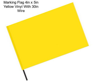 Marking Flag 4in x 5in Yellow Vinyl With 30in Wire
