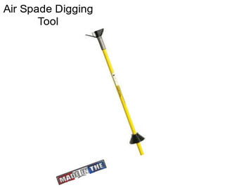 Air Spade Digging Tool