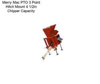 Merry Mac PTO 3 Point Hitch Mount 4 1/2in Chipper Capacity