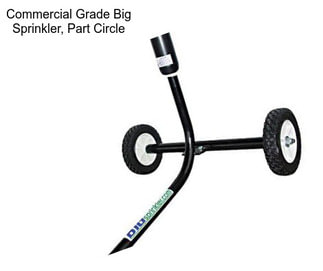 Commercial Grade Big Sprinkler, Part Circle