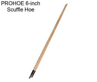 PROHOE 6-inch Scuffle Hoe