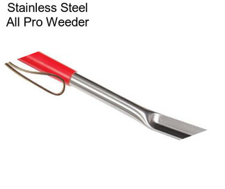 Stainless Steel All Pro Weeder