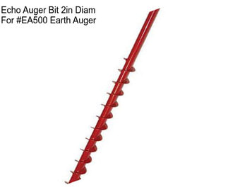 Echo Auger Bit 2in Diam For #EA500 Earth Auger