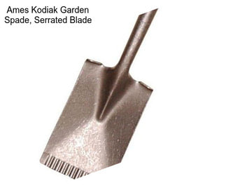 Ames Kodiak Garden Spade, Serrated Blade