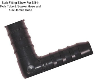 Barb Fitting Elbow For 5/8-in Poly Tube & Soaker Hose and 1-in Osmile Hose